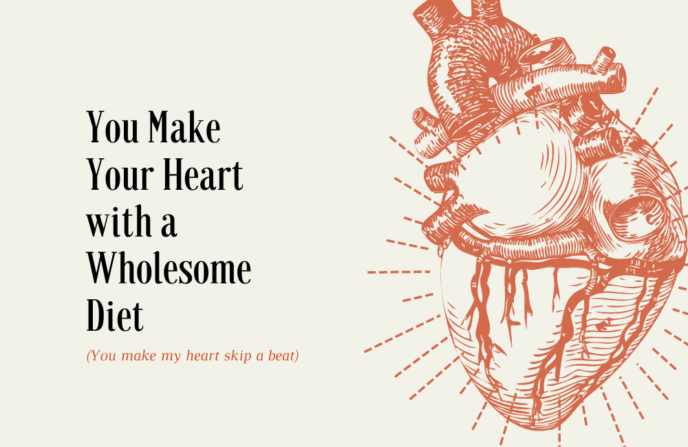 an illustration of a heart with the quote you make your heart with a wholesome diet.