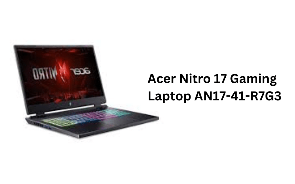 Acer Nitro 17 Gaming Laptop AN17-41-R7G3  the one from the top 3 most budget gaming laptops.