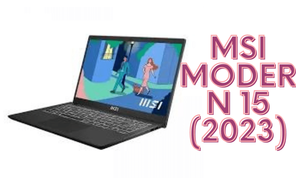 Top Picks for Affordable Gaming Laptops in 2023 -MSI Modern 15 (2023)